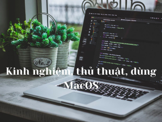 Ghi chép: Kinh nghiệm, thủ thuật, dùng MacOS